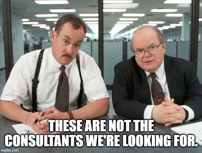 Two consultants from the movie "Office Space" with the caption "these are not the consultants we are looking for"